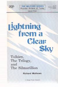 J R R Tolkien:  Lightning from a Clear Sky:  Tolkien, the Trilogy and the Silmarillion:  Borgo Press - The Milford Series - Popular Authors ( The Lord of the Rings related) by Mathews, Richard:  Borgo Press - The Milford Series - Popular Authors of Today - # 15 --- J R R Tolkien - 1978