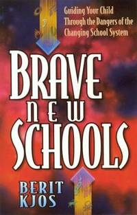 Brave New Schools : A Bold Challenge to the Reshaping of Today's Young Minds