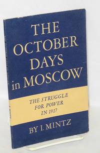 The October Days in Moscow: The Struggle for Power in 1917