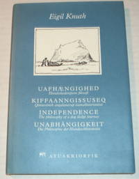 image of UAFHAENGIGHED: Hundeslaederejsens filosofi / KIFFAANNGISSUSEQ: Qimussimik angalanerup isumaliutersuutai / INDEPENDENCE: The philosophy of a dog sledge journey / UNABHANGIGKEIT: Die Philosophie der Hundeschlittenreise.
