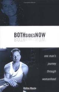 Both Sides Now: One&#039;s Mans Journey Through Womanhood by Dhillon Khosla