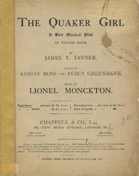 The Quaker Girl A New Musical Play in Three Acts. By James T. Tanner. Lyrics by Adrian Ross and Percy Greenbank. [Piano-vocal score] de MONCKTON, Lionel 1861-1924 - 1911