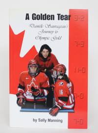 A Golden Tear: Daniele Sauvageau&#039;s Journey to Olympic Gold by Manning, Sally - 2002