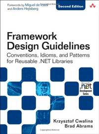 Framework Design Guidelines: Conventions, Idioms, and Patterns for Reusable .NET Libraries...