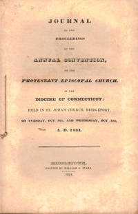 Journal of the Proceedings of the Annual Convention of the Protestant Episcopal Church in the Diocese of Connecticut; Held in St. John's Church, Bridgeport, On Tuesday, Oct. 14th, and Wednesday, Oct. 15th