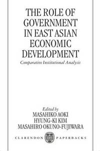 The Role of Government in East Asian Economic Development: Comparative Institutional Analysis
