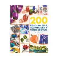 200 Beading Tips, Techniques & Trade Secrets: An Indispensable Compendium of Technical Know-how...
