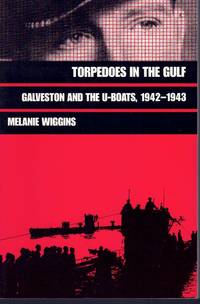 cover of TORPEDOES IN THE GULF Galveston and the U-Boats, 1942-1943 (Williams-Ford Texas a & M University Military History Series)
