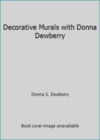 Decorative Murals with Donna Dewberry by Donna S. Dewberry - 1999