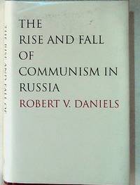 The Rise and Fall of Communism in Russia by Robert V Daniels - Hardcover - 2007 - from The Kelmscott Bookshop (SKU: 19226)