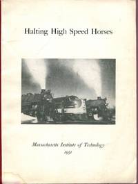 Halting High Speed Horses Prefaced with Abstract of High Speed Horses: Presented at the Massachusetts Institute… by L. K Sillcox - Paperback - Edition Unstated - 1951 - from Dennis Holzman Antiques (SKU: 005587)