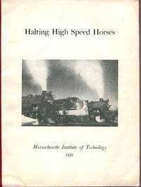 Halting High Speed Horses Prefaced with Abstract of High Speed Horses: Presented at the Massachusetts Institute of Technology March 2, 1951