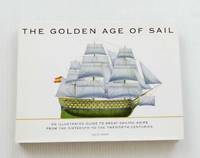 cover of The Golden Age of Sail An Illustrated Guide to Great Sailing Ships from the Sixteenth to the Twentieth Centuries