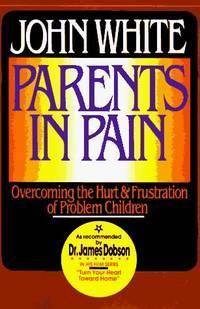 Parents in Pain: Overcoming the Hurt & Frustration of Problem Children