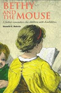 Bethy and the Mouse : A Father Remembers His Children with Disabilities