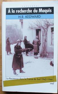 A la recherche du maquis - La RÃ©sistance dans la France du Sud 1942-1944 by Harry Roderick Kedward - 1999