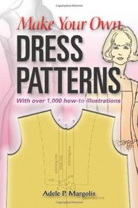 Make Your Own Dress Patterns: A Primer in Patternmaking for Those Who Like to Sew (Dover Crafts:...