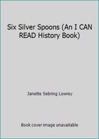 Six Silver Spoons (An I CAN READ History Book) by Janette Sebring Lowrey - 1971