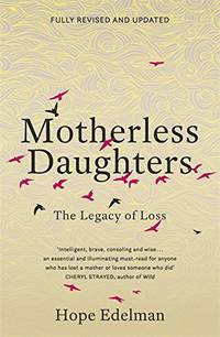 Motherless Daughters: The Legacy of Loss by Edelman, Hope