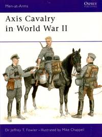 Men-At-Arms No.361: Axis Cavalry in World War II by Dr Jeffrey T Folwer - Paperback - First Edition - 2001 - from Train World Pty Ltd (SKU: 020563)