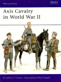 Men-At-Arms No.361: Axis Cavalry in World War II by Folwer, Dr Jeffrey T - 2001