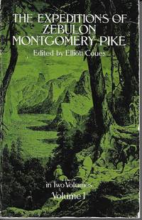 The Expeditions Of Zebulon Montgomery Pike Volume 1