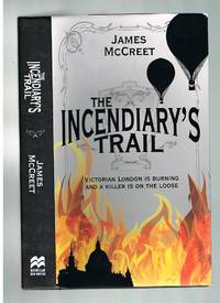 The Incendiary's Trail by McCreet, James