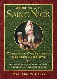 Drinking with St. Nick : Christmas Cocktails for Sinners and Saints
