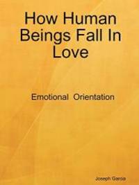 How Human Beings Fall In Love by Joseph Garcia - 2008-11-12