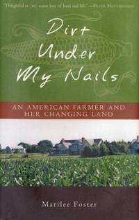 Dirt under My Nails : An American Farmer and Her Changing Land