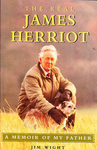 The Real James Herriot: A Memoir of My Father by Wight, Jim - 2000