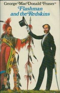 Flashman And The Redskins. From The Flashman Papers 1849-50 and 1875-76 by Fraser, George MacDonald - 1982