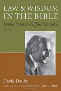 Law and Wisdom in the Bible: David Daube's Gifford Lectures, Volume II