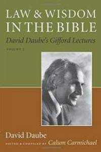 Law and Wisdom in the Bible: David Daube&#039;s Gifford Lectures, Volume II by David Daube - 2010-02-09