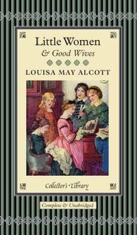 Little Women and Good Wives by Louisa May Alcott - 2011