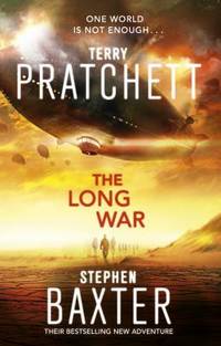 The Long War: Long Earth 2 (The Long Earth) by Pratchett, Terry; Baxter, Stephen - 2014