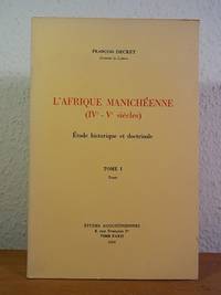 L'Afrique manichéenne (IVe - Ve siècles). Étude historique et doctrinale. Tome I: Texte...