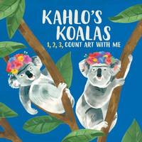Kahlo's Koalas : The Great Artists Counting Book