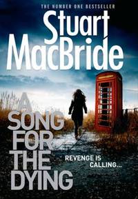 A Song for the Dying by Stuart MacBride - 2014