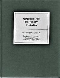 NINETEENTH CENTURY TEXANA: A PRICED CHECKLIST * Books and Pamphlets relating to Texas published before 1900