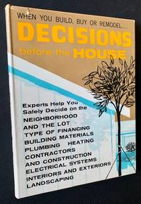 Decisions before the House: A Guide to Decisions about Home Building and Remodeling