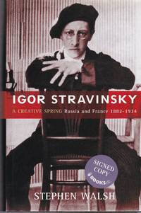 Igor Stravinsky : A Creative Spring Russia and France, 1882 - 1934