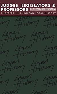 Judges, Legislators and Professors: Chapters in European Legal History