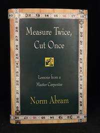 Measure Twice, Cut Once; Lessons from a Master Carpenter by Norm Abram - Hardcover - from Burton Lysecki Books, ABAC/ILAB (SKU: 153129)