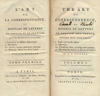 THE ART OF CORRESPONDENCE, OR MODELS OF LETTERS IN ENGLISH AND FRENCH, divided into four parts: I. Trade and family affairs. II. Education. III. Friendship, love, courtship and marriage. IV. Miscellaneous letters on all sorts of subjects.