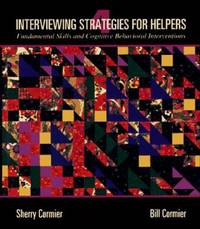 Interviewing Strategies for Helpers : Fundamental Skills and Cognitive Behavioral Interventions