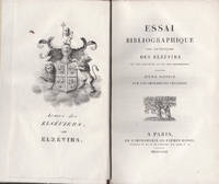 Essai bibliographique sur les &eacute;ditions des Elz&eacute;virs les plus pr&eacute;cieuses et les plus recherch&eacute;es, pr&eacute;c&eacute;d&eacute; d&#39;une notice sur ces imprimeurs c&eacute;l&egrave;bres.