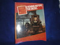 Evening Before the Diesel: A Pictorial History of Steam and First Generation Diesel Motive Power...