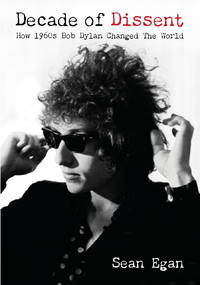 Decade Of Dissent: How 1960s Bob Dylan Changed The World