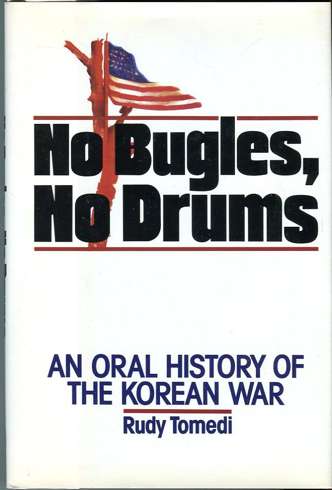 No Bugles, No Drums An Oral History of the Korean War by Tomedi, Rudy
